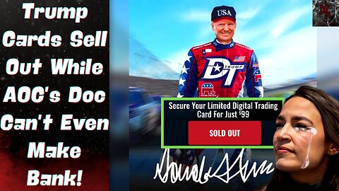 Trump Cards SELL OUT in Under 12 Hours! AOC Can't Break 5 Digits on Her Documentary!