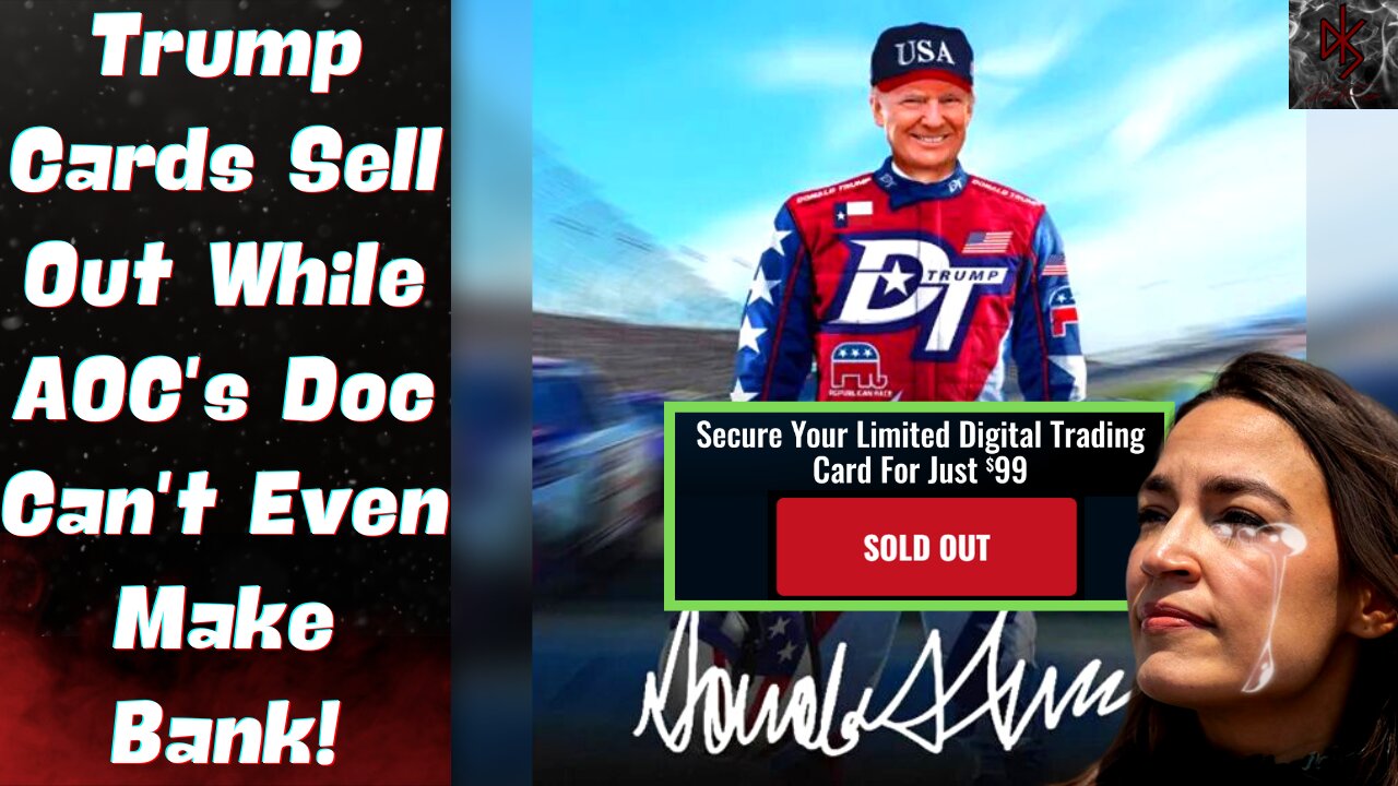 Trump Cards SELL OUT in Under 12 Hours! AOC Can't Break 5 Digits on Her Documentary!