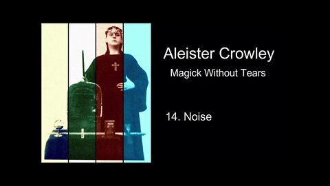 Aleister Crowley, "Magick Without Tears." - Chapter #14 - "Noise"