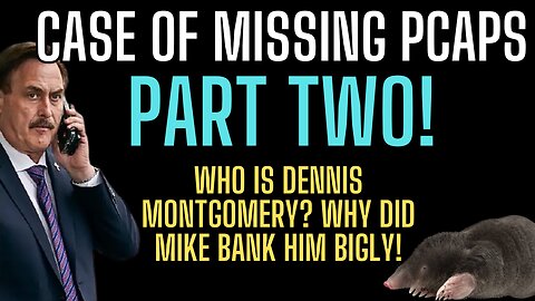 PART TWO - Case Of Missing PCAPS - Who is Dennis Montgomery? Why Did Mike Bank Him BIGLY!