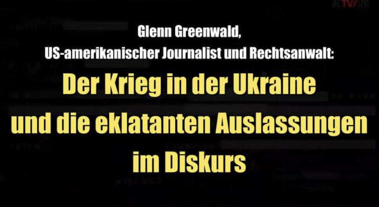 Greenwald: Der Krieg in der Ukraine und die eklatanten Auslassungen im Diskurs (25.03.2022)