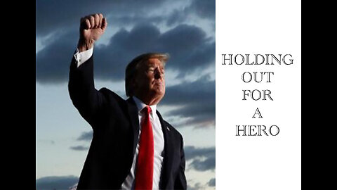 Holding out for a hero (Trump)