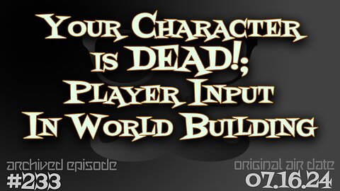 Nerdcognito - Episode 233: Your Character is DEAD!; Player Input into World Building
