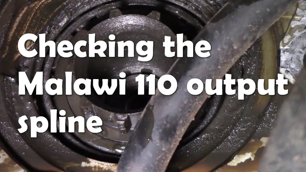 Malawi 110 A little more inspecting - checking for gearbox spline wear