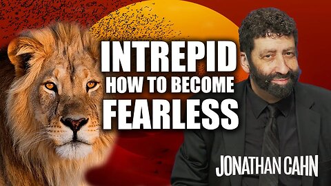 Intrepid: How To Become Fearless | Jonathan Cahn Sermon