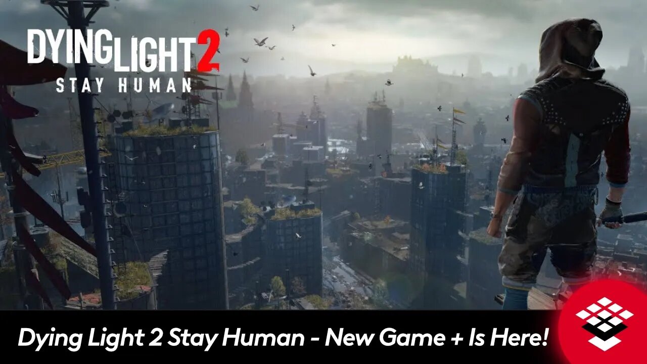 Dying Light 2 Stay Human - New Game + Is Here!