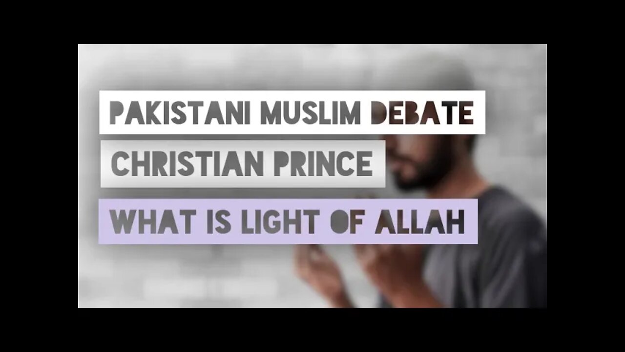 Debates Pakistani muslim calls Christian Price - light of allah