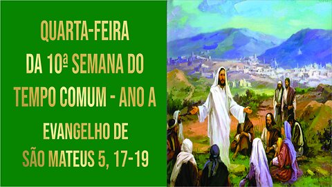 Evangelho da Quarta-feira da 10ª Semana do Tempo Comum - Ano A Mt 5, 17-19