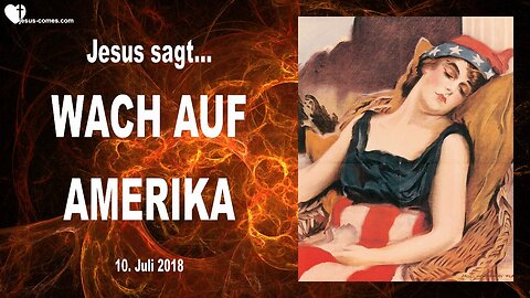 10. Juli 2018 🇩🇪 JESUS SAGT... Wach auf Amerika!... Es wird ein Weck-Ereignis geben