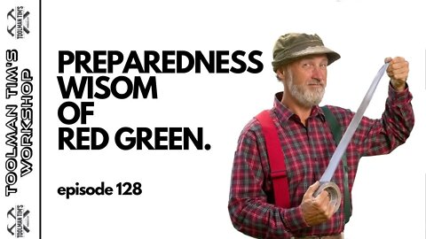 128. PREPAREDNESS WISDOM FROM RED GREEN