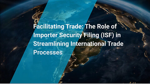 Enhancing Efficiency: How ISF Contributes to Trade Facilitation and Expedited Customs Clearance