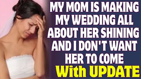My Mom Is Making My Wedding All About Her Shining And I Don't Want Her To Come - Reddit Stories