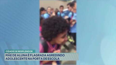 Cidade de Resplendor: Mãe de aluna é flagrada agredindo adolescente na porta de escola