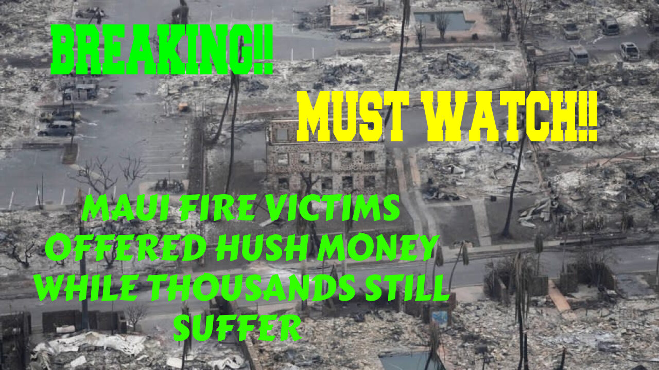 BREAKING MAUI FIRE VICTIMS OFFERED HUSH MONEY WHILE OFFICIALS KEEP FUNDING UKRAINE AND OTHERS