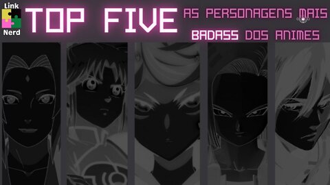 TOP FIVE - As Personagens mais BADASS dos Animes!