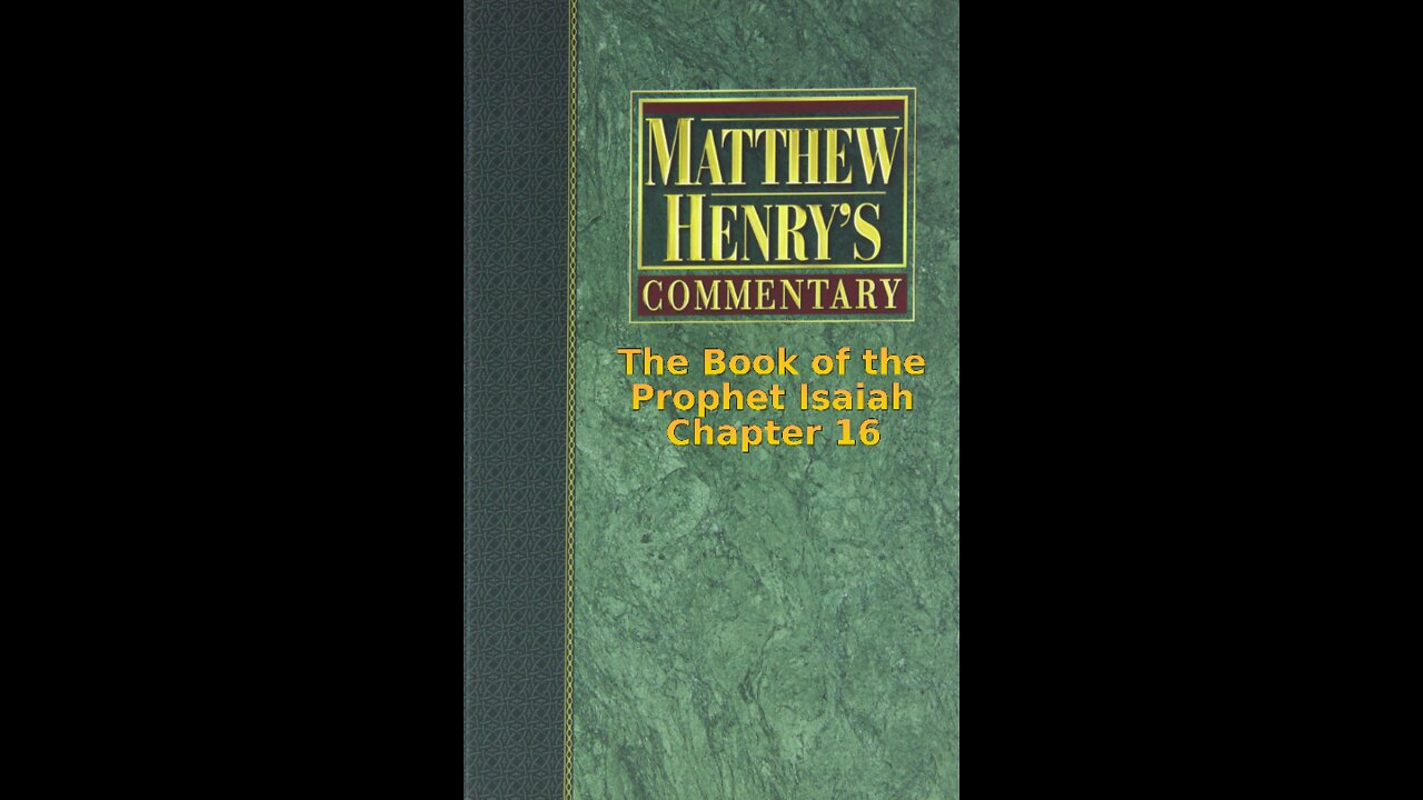 Matthew Henry's Commentary on the Whole Bible. Audio produced by I. Risch. Isaiah Chapter 16