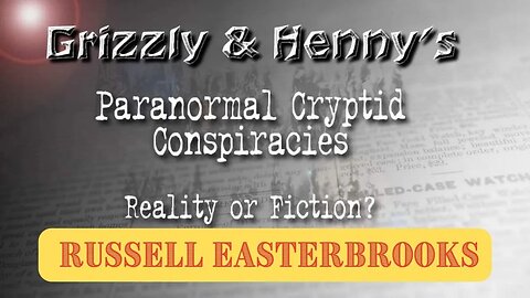 Paranormal Cryptids Reality or Fiction ~ Russell Easterbrooks