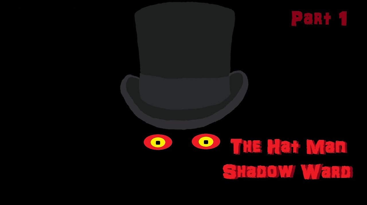 [The Hat Man: Shadow Ward]: Part 1