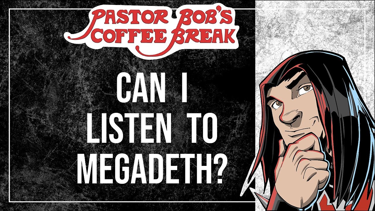 CAN I LISTEN TO MEGADETH? Pastor Bob's Coffee Break