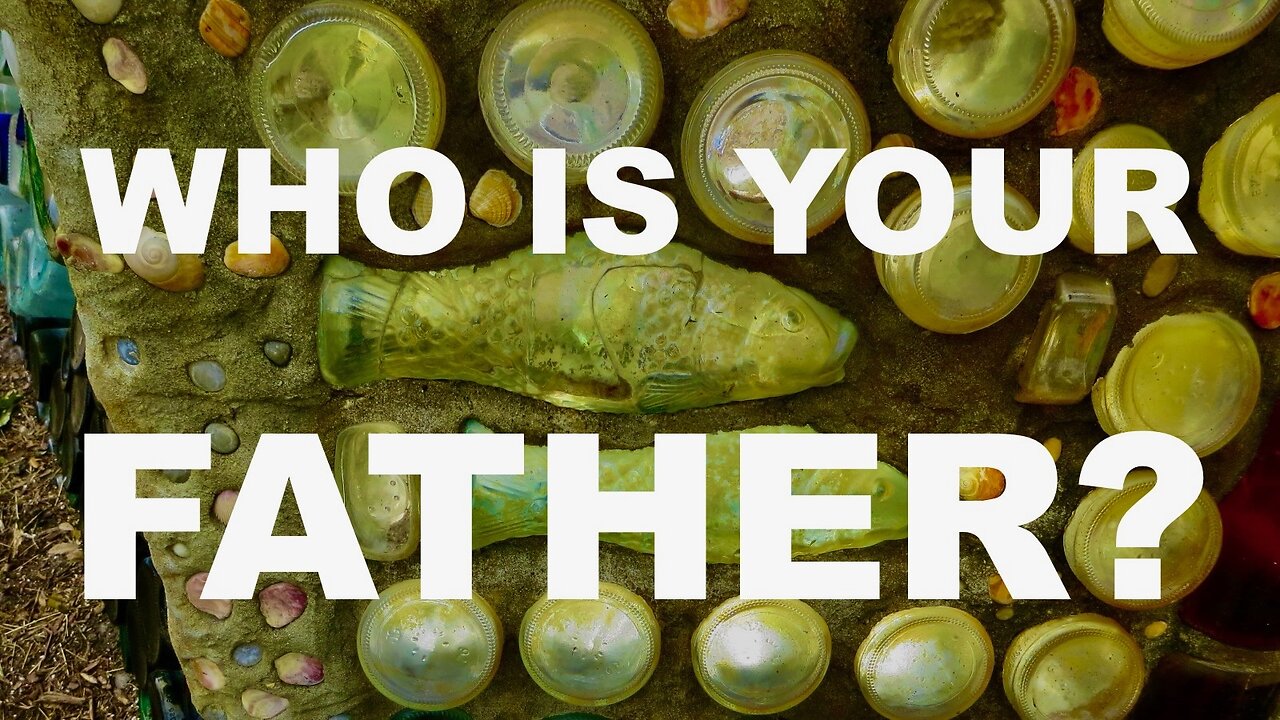 WHO IS YOUR FATHER? John 8: 42-47