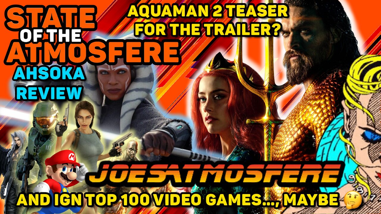 State of the Atmosfere Live: Aquaman 2, Ahsoka and IGN Top 100 Video Games!