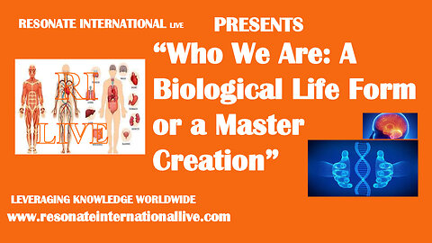 “Who We Are: A Biological Life Form or a Master Creation”