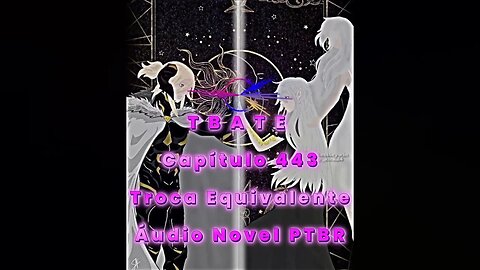 T B A T E - Capítulo 443 - Troca Equivalente - Áudio Novel PTBR