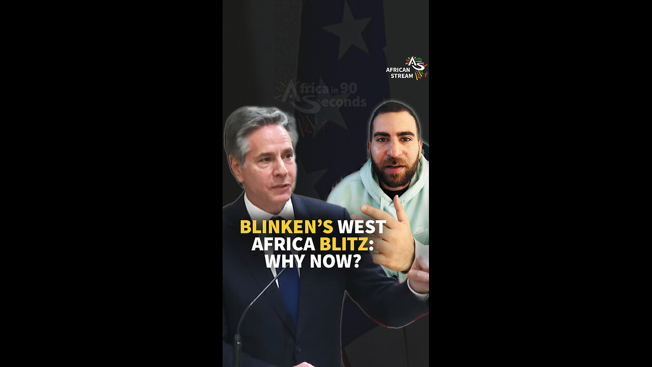 BLINKEN’S WEST AFRICA BLITZ: WHY NOW?