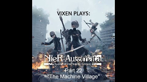 NieR: Automata Playthrough pt. 22 "The Machine Village..."