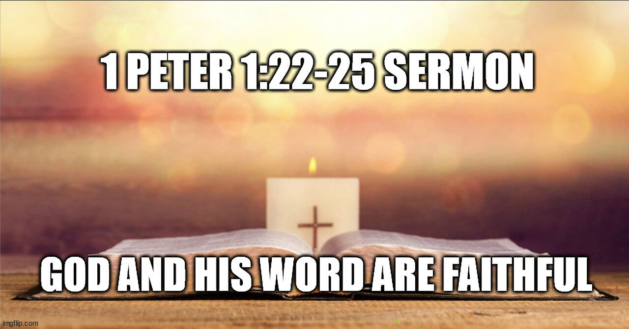 1 Peter 1:22-25 Sermon: God is Faithful and God's Promises are Faithful