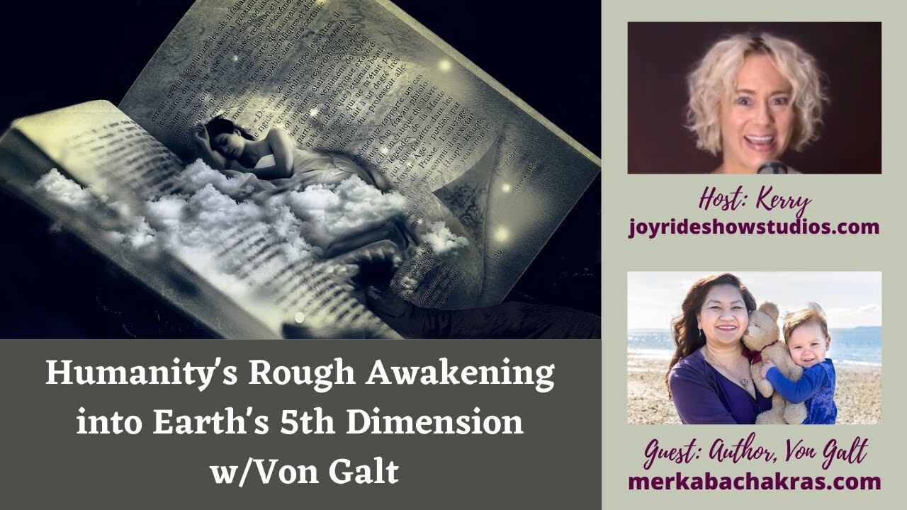 Humanity's Rough Awakening into Earth's 5th Dimension w/Von Galt