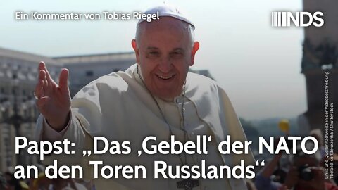 Papst: „Das ‚Gebell‘ der NATO an den Toren Russlands“ | Tobias Riegel | NDS-Podcast