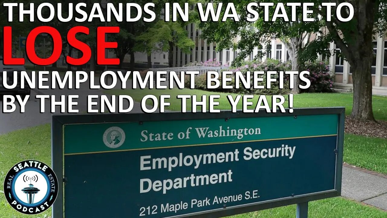 With NO Unemployment Extension WA State Headed for Train Wreck | Seattle Real Estate Podcast