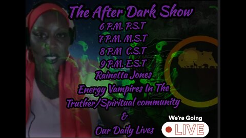 FKN Clips: The After Dark Show | Rainetta Jones | Energy Vampires & Truther/Spiritual Community