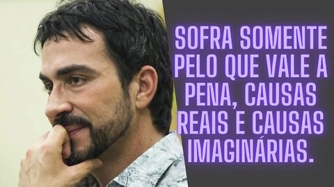 Sofra Somente pelo que vale a Pena, Causas Reais e Causas Imaginárias.