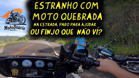 Estranho com MOTO QUEBRADA na ESTRADA. PARO pra AJUDAR ou PASSO BATIDO?