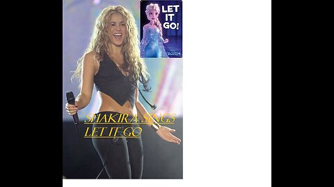 SHAKIRA'S VERSION " LET IT GO '' BY FROZEN