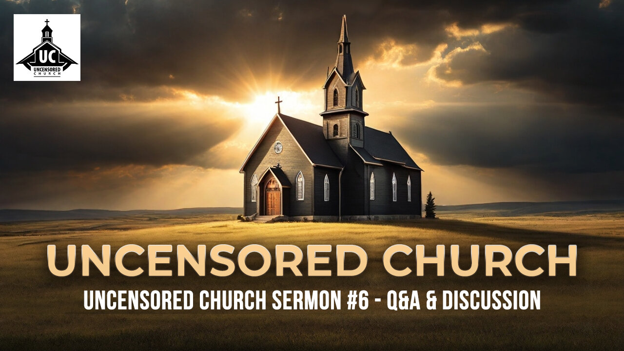 Uncensored Church Sermon #6 - Q&A & Discussion