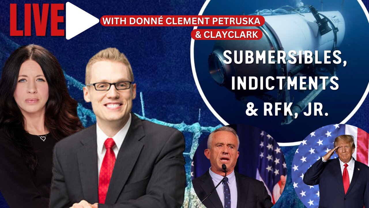 Live with Donné & Clay Clark: Submersibles, Indictments & RFK, Jr.