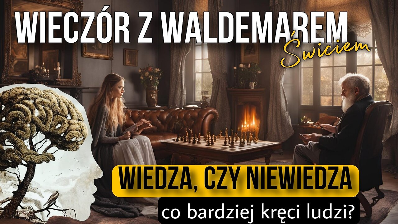 Wiedza, czy niewiedza - Co bardziej kręci ludzi? - Waldemar Świć