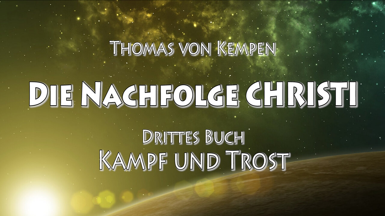 DIE NACHFOLGE CHRISTI - T.v.K. 3. BUCH - 15. Kap - VERHALTEN BEI ALLEN ANLIEGEN im HANDELN und REDEN