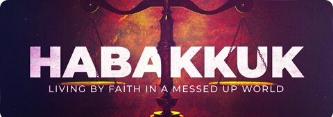 Habakkuk Part 2 - Faith Isn't An Easy Road