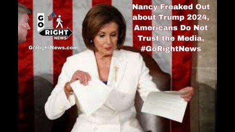 Nancy Freaked Out about Trump 2024, Americans Do Not Trust the Media, #GoRightNews