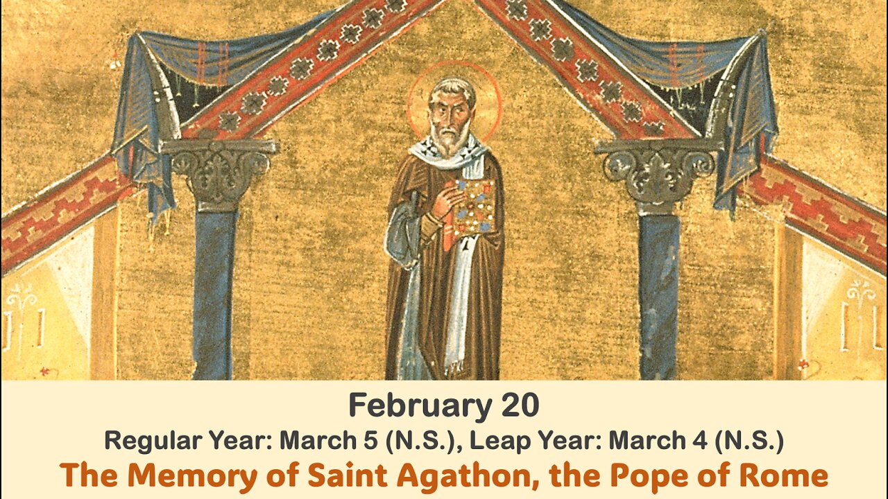 The Lives of Saints: Feb. 20 (Reg. Year: Mar. 5 (N.S.), Leap Year: Mar. 4 (N.S.) St. Agathon