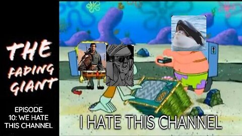 The Fading Giant Podcast Ep 10 We Hate This Channel