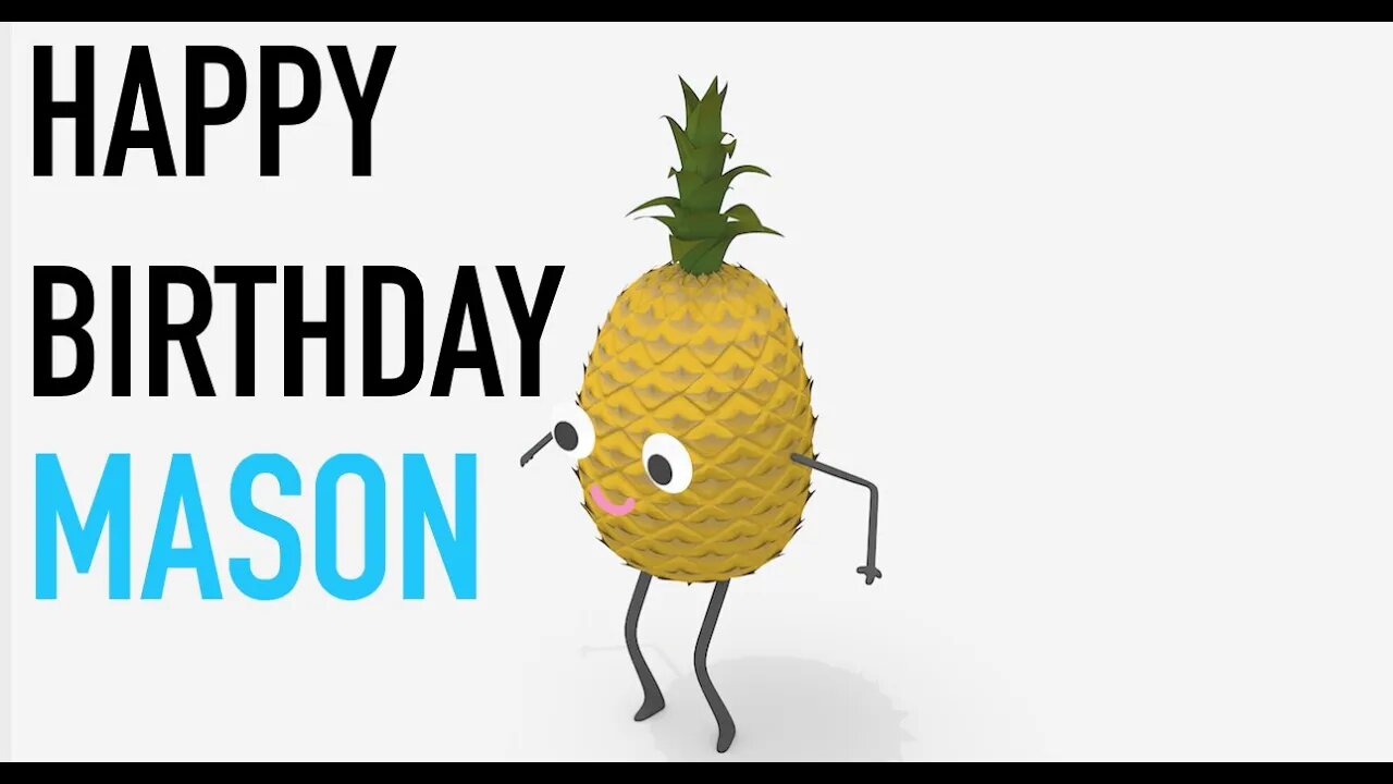 Happy Birthday MASON! - PINEAPPLE Birthday Song