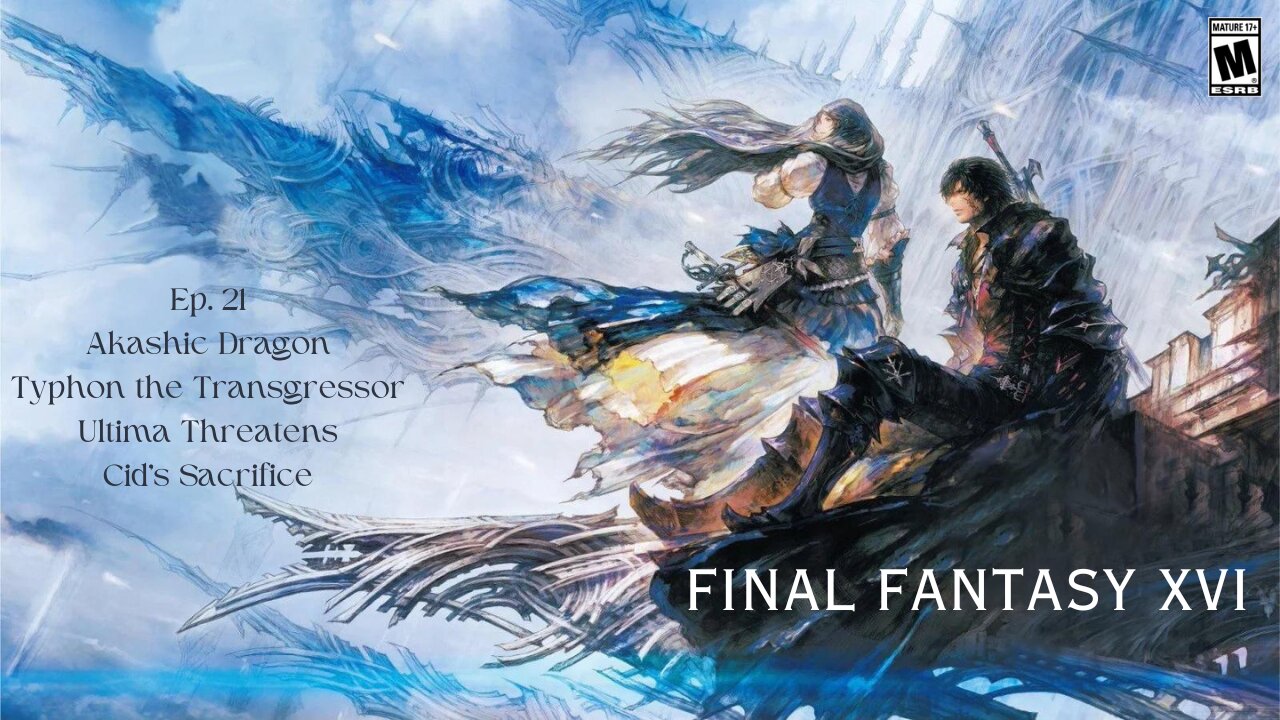 Final Fantasy 16 ep 21 Akashic Dragon, Typhon the Transgressor, Ultima Threatens, Cid's Sacrifice