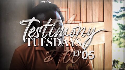 Testimony Tuesdays EP5