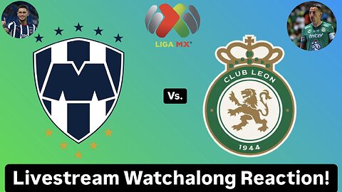 CF Monterrey Vs. Club León Livestream Watchalong Reaction