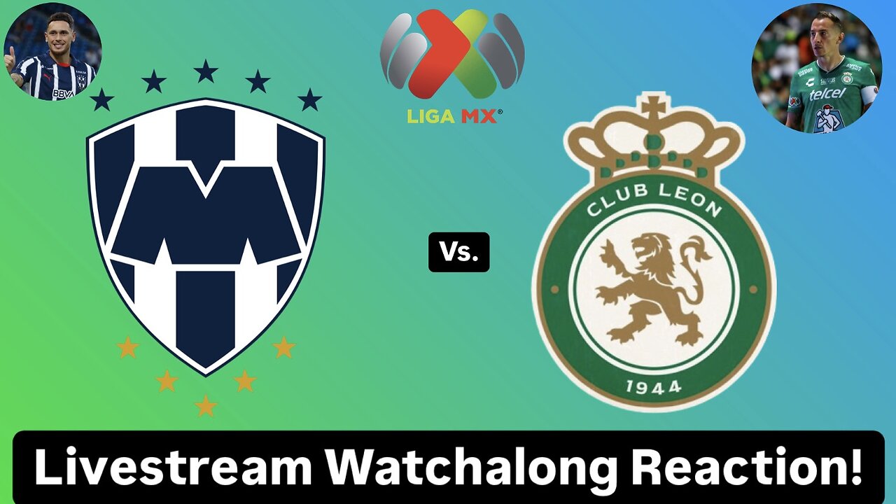 CF Monterrey Vs. Club León Livestream Watchalong Reaction